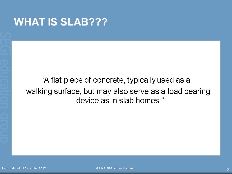 WHAT IS SLAB???    “A flat piece of concrete, typically used as